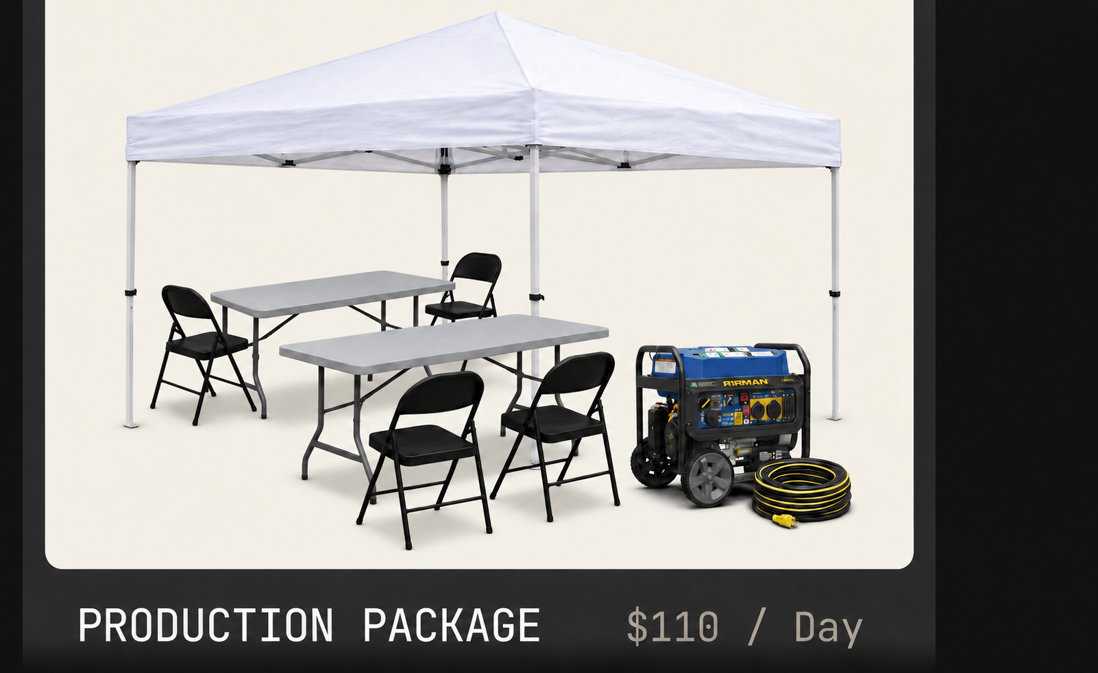 Production Package: canopy, two folding tables, four chairs, generator and extension cord